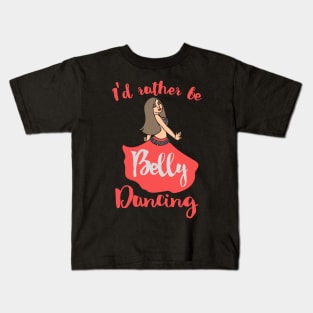 I'd rather be belly dancing Kids T-Shirt